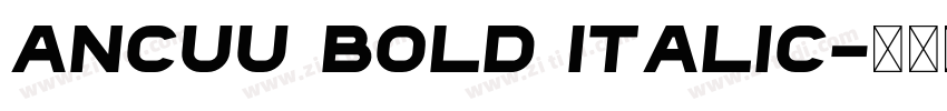 Ancuu Bold Italic字体转换